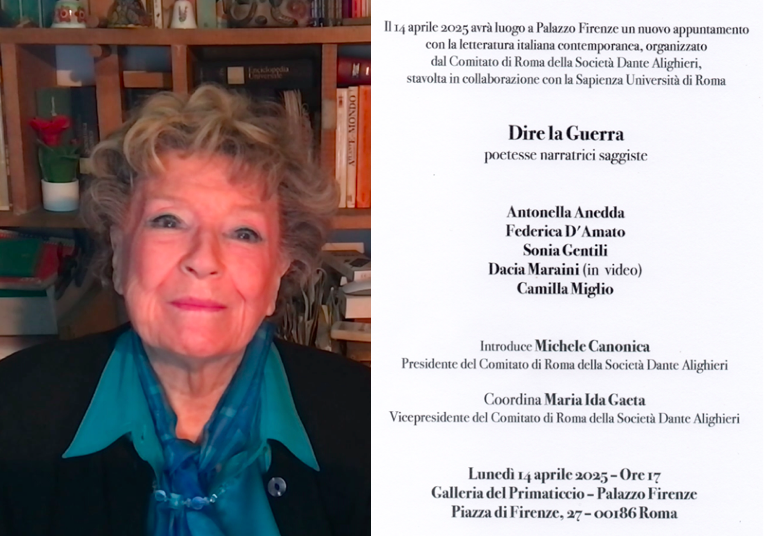 Dire la guerra, poetesse narratrici saggiste: Dacia Maraini in video, e Maria Ida Gaeta con Sonia Gentili, Antonella Anedda, Federica D’Amato, Camilla Miglio – Aprile 2025