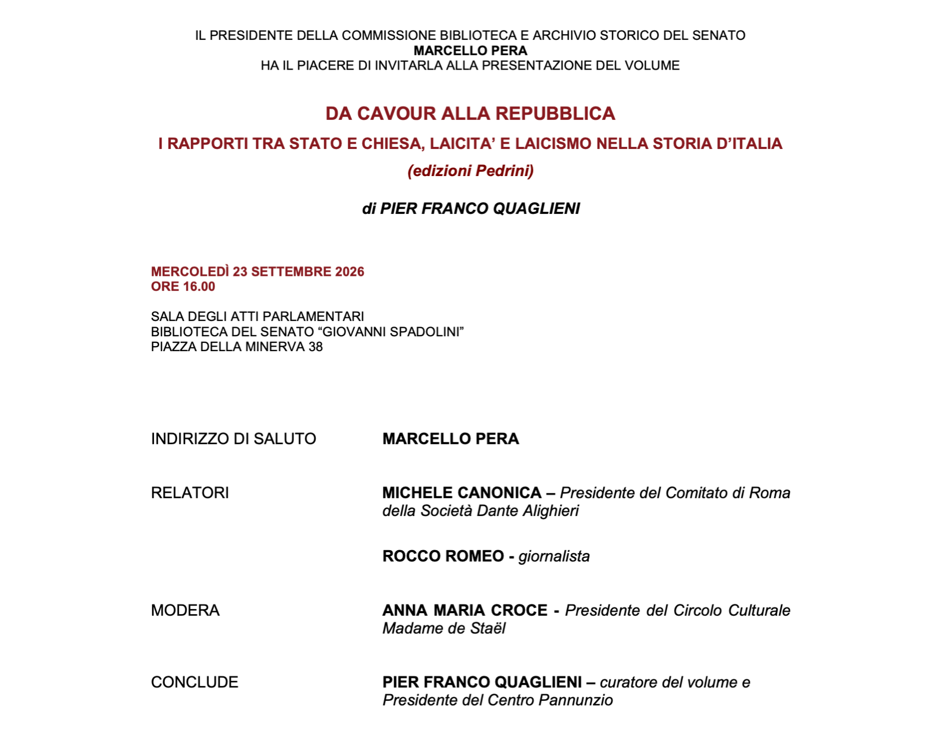 BIBLIOTECA DEL SENATO. Lo storico Pier Franco Quaglieni ha curato un libro davvero appassionante, di lettura non riservata ai soliti pochi esperti, intitolato “DA CAVOUR ALLA REPUBBLICA – I rapporti fra Stato e Chiesa, laicità e laicismo nella storia d’Italia” (edizioni Pedrini) : un libro che abbiamo presentato il 23 settembre alla Biblioteca del Senato Giovanni Spadolini, con la partecipazione dello stesso Quaglieni. Vedere l’invito qui accanto, dove manca soltanto il nome della senatrice Simona Malpezzi che ha sostituito Marcello Pera nell’apertura dei lavori, ma soprattutto vedere il filmato dell’evento – Settembre 2026